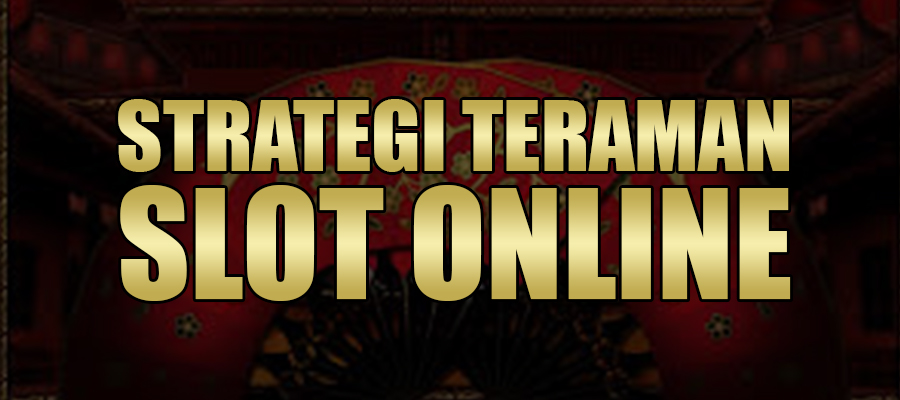 Strategi Teraman Slot Online